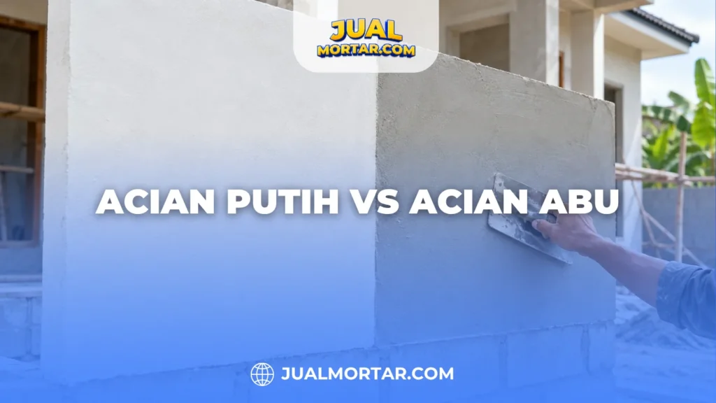 Acian Putih vs Acian Abu: Apa Bedanya dan Mana yang Cocok untuk Dinding Rumah?